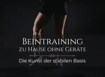 Muskulöse Beine vor schwarzem Hintergrund, darunter der Titel: Beintraining ohne Geräte – Die Kunst der stabilen Basis