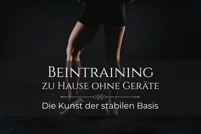 Muskulöse Beine vor schwarzem Hintergrund, darunter der Titel: Beintraining ohne Geräte – Die Kunst der stabilen Basis