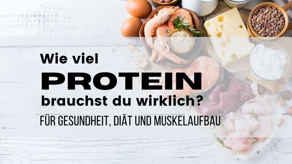 Wie viel Protein brauchst du wirklich?