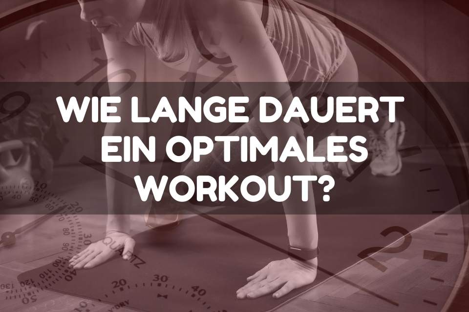 Wie lange dauert ein optimales Workout?'