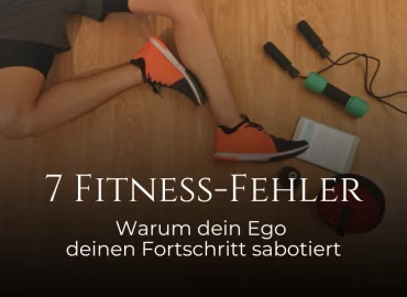 7 Fitness-Fehler: Warum dein Ego deinen Fortschritt sabotiert