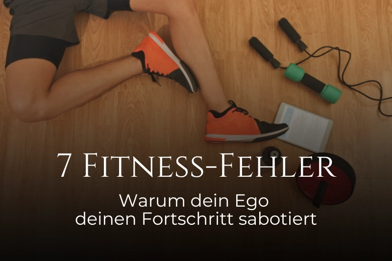 7 Fitness-Fehler: Warum dein Ego deinen Fortschritt sabotiert