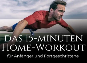 Das 15 Minuten Home-Workout: Der Trainingsplan für Anfänger und Fortgeschrittene