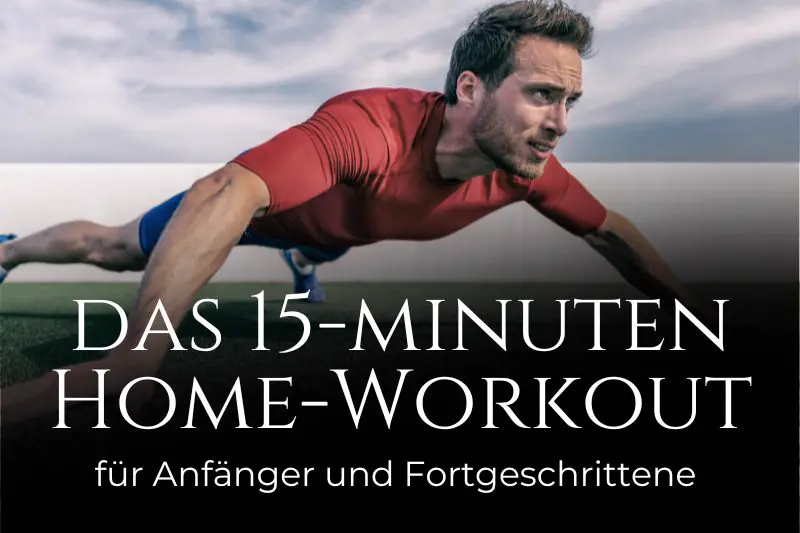 Das 15 Minuten Home-Workout: Der Trainingsplan für Anfänger und Fortgeschrittene