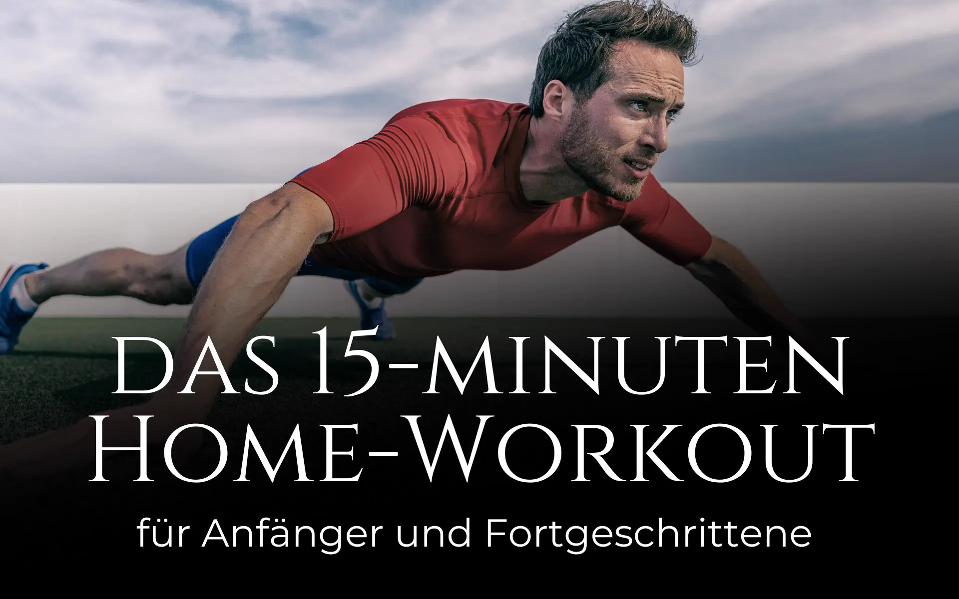 Das 15-Minuten-Home-Workout: Trainingsplan für Anfänger und Fortgeschrittene