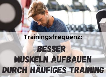 Trainingsfrequenz: Besser Muskeln aufbauen durch häufiges Training