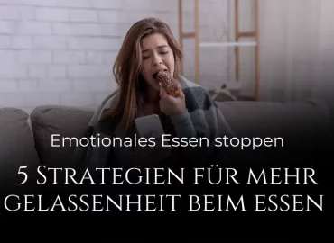 Emotionales Essen: 5 Strategien für mehr Gelassenheit beim Essen