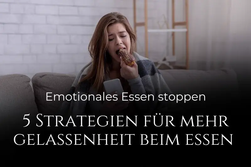Emotionales Essen: 5 Strategien für mehr Gelassenheit beim Essen