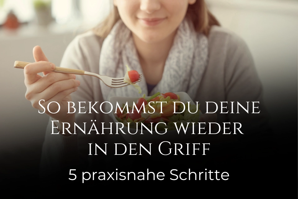 So bekommst du deine Ernährung wieder in den Griff – 5 praxisnahe Schritte