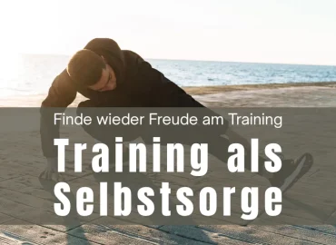 Ein Mann macht Sport am Strand, darüber der Titel: Finde wieder Freude am Training – Training als Selbstsorge